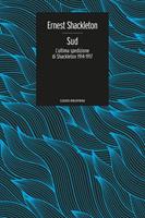 Sud. L'ultima spedizione di Shackleton 1914-1917