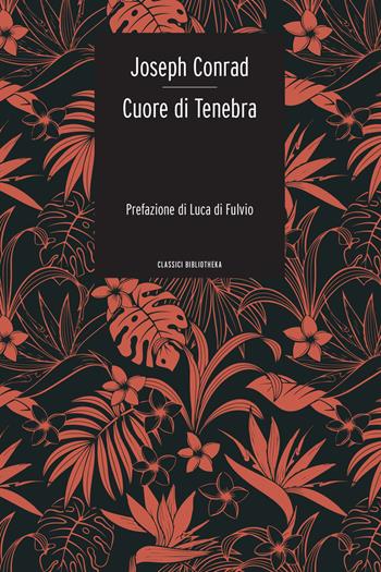 Cuore di Tenebra. Ediz. integrale - Joseph Conrad - Libro Bibliotheka Edizioni 2021, Classici | Libraccio.it