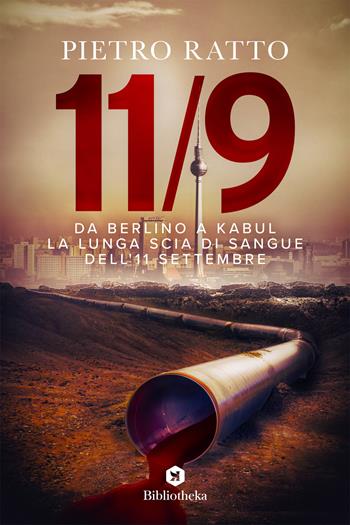 Da Berlino a Kabul. La lunga scia di sangue dell'11 settembre - Pietro Ratto - Libro Bibliotheka Edizioni 2021, Reti | Libraccio.it