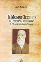   Il mondo occulto. La conoscenza degli iniziati. H. P. Blavatsky e la societ&agrave; teosofica