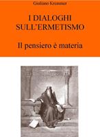   I dialoghi sull'ermetismo. Il pensiero &egrave; materia