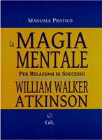   La magia mentale. Per relazioni di successo