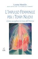   L'impulso femminile per i tempi nuovi. Come accogliere la voce dell'anima