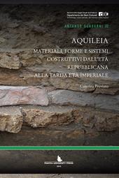 Aquileia. Materiali, forme e sistemi costruttivi dall'età repubblicana alla tarda età imperiale