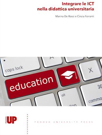 Integrare le ICT nella didattica universitaria - Marina De Rossi, Cinzia Ferranti - Libro Padova University Press 2017 | Libraccio.it