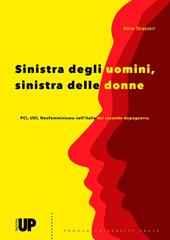 Sinistra degli uomini, sinistra delle donne. PCI, UDI, Neofemminismo nell'Italia del secondo dopoguerra