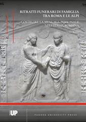 Ritratti funerari di famiglia tra Roma e le Alpi. Costruire la memoria personale nell'Italia romana