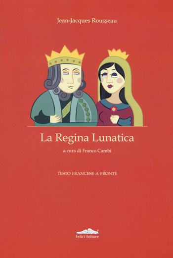 La regina lunatica. Testo francese a fronte - Jean-Jacques Rousseau - Libro Felici 2017, Pungitopo | Libraccio.it