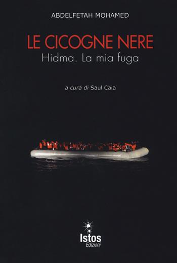 Le cicogne nere. Hidma. La mia fuga - Abdelfetah Mohamed - Libro Istos Edizioni 2017, Agorà | Libraccio.it