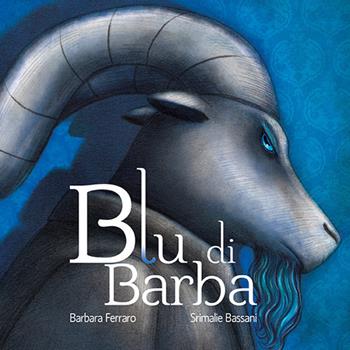 Blu di Barba. Ediz. illustrata - Barbara Ferraro - Libro Bacchilega Editore 2017, Ristorie | Libraccio.it