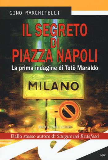 Il segreto di Piazza Napoli. La prima indagine di Totò Maraldo - Gino Marchitelli - Libro Frilli 2016, Tascabili. Noir | Libraccio.it