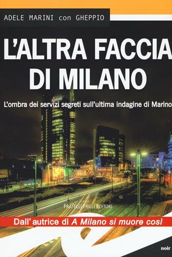 L' altra faccia di Milano. L'ombra dei servizi segreti sull'ultima indagine di Marino - Adele Marini, Gheppio - Libro Frilli 2016, Supernoir bross | Libraccio.it
