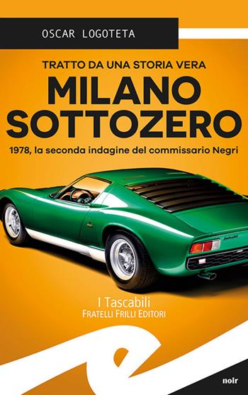 Milano sottozero. 1978, la seconda indagine del commissario Negri - Oscar Logoteta - Libro Frilli 2018, Tascabili. Noir | Libraccio.it