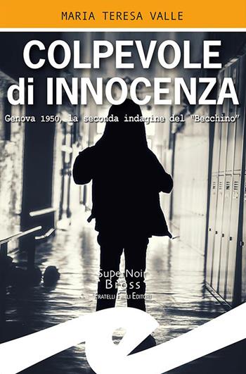 Colpevole di innocenza. Genova 1950, la seconda indagine del "Becchino" - Maria Teresa Valle - Libro Frilli 2021, Supernoir bross | Libraccio.it
