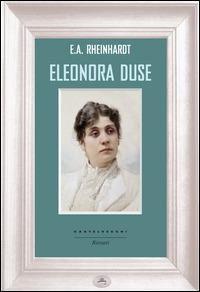 Eleonora Duse - Emil Alphons Rheinhardt - Libro Castelvecchi 2015, Ritratti | Libraccio.it