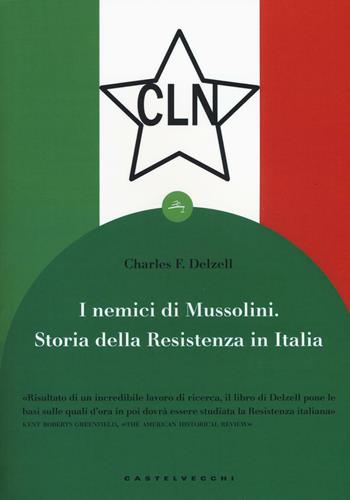 I nemici di Mussolini. Storia della resistenza armata al regime fascista - Charles F. Delzell - Libro Castelvecchi 2017 | Libraccio.it