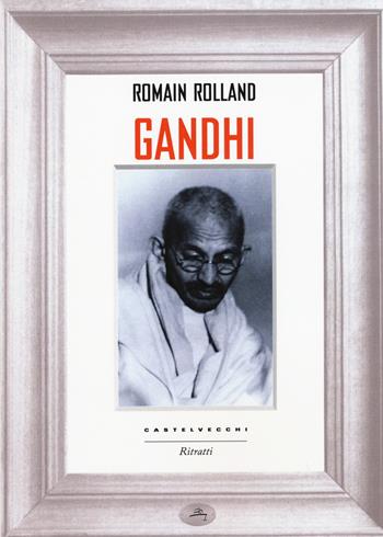 Gandhi - Romain Rolland - Libro Castelvecchi 2015, Ritratti | Libraccio.it
