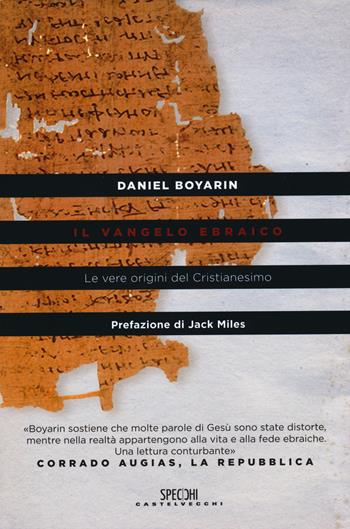Il Vangelo ebraico. Le vere origini del cristianesimo - Daniel Boyarin - Libro Castelvecchi 2015, Specchi | Libraccio.it