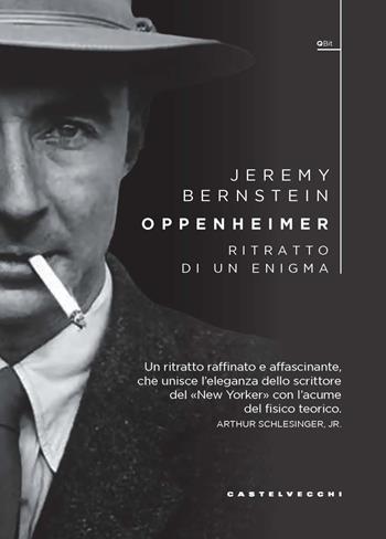 Oppenheimer. Ritratto di un enigma - Jeremy Bernstein - Libro Castelvecchi 2023, QBit | Libraccio.it