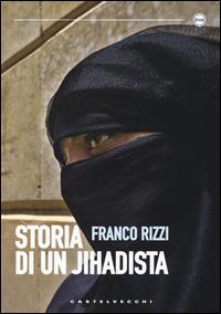 Storia di un jihadista - Franco Rizzi - Libro Castelvecchi 2015, Diwan | Libraccio.it