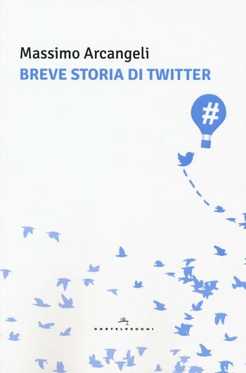 Breve storia di Twitter - Massimo Arcangeli - Libro Castelvecchi 2016, Le Polene | Libraccio.it