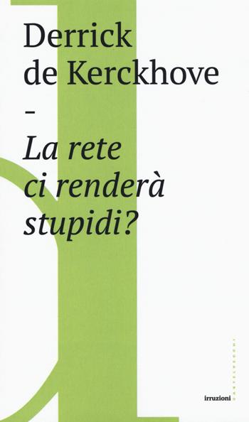 La rete ci renderà stupidi? - Derrick De Kerckhove - Libro Castelvecchi 2016, Irruzioni | Libraccio.it