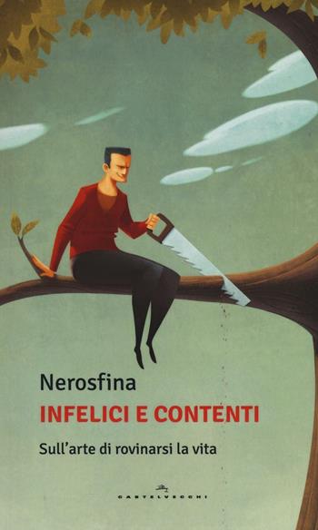 Infelici e contenti. Sull'arte di rovinarsi la vita - Nerosfina - Libro Castelvecchi 2016, Le Polene | Libraccio.it