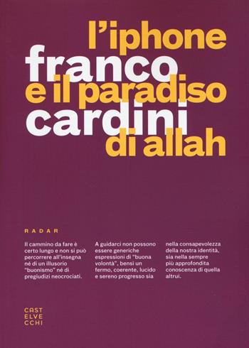 L'iPhone e il paradiso di Allah - Franco Cardini - Libro Castelvecchi 2016, Radar | Libraccio.it