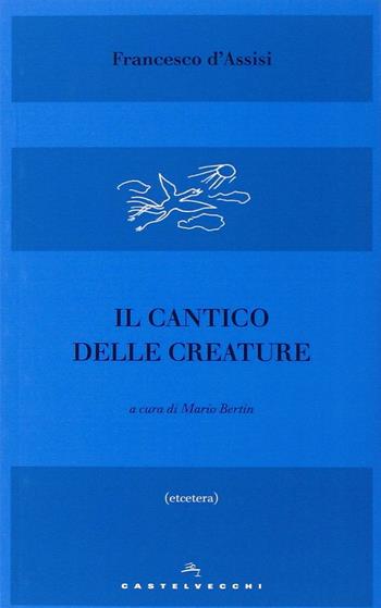 Il Cantico delle creature - Francesco d'Assisi (san) - Libro Castelvecchi 2016, Etcetera | Libraccio.it