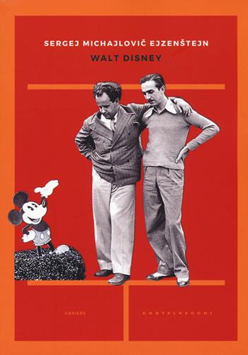 Walt Disney - Sergej M. Ejzenstejn - Libro Castelvecchi 2017, Cahiers | Libraccio.it