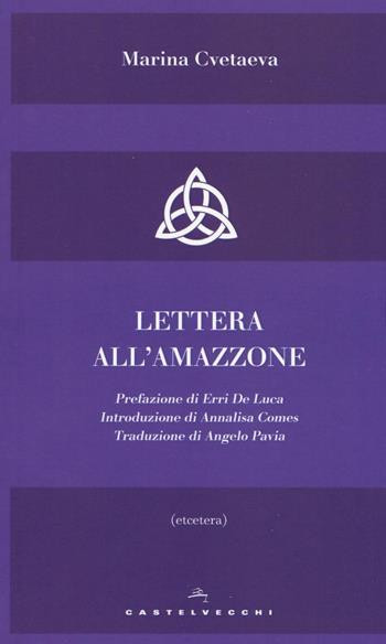 Lettera all'amazzone - Marina Cvetaeva - Libro Castelvecchi 2016, Etcetera | Libraccio.it