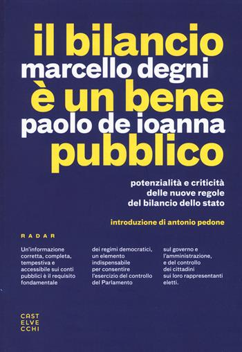 Il bilancio è un bene pubblico. Potenzialità e criticità delle nuove regole del bilancio dello Stato - Marcello Degni, Paolo De Ioanna - Libro Castelvecchi 2017, Radar | Libraccio.it