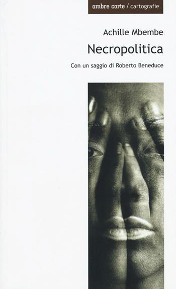 Necropolitica - Achille Mbembe - Libro Ombre Corte 2016, Cartografie | Libraccio.it
