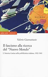 Il fascismo alla ricerca del «nuovo mondo». L'America Latina nella pubblicistica italiana, 1922-1943