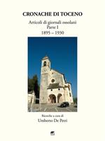   Cronache di Toceno. Articoli di giornali ossolani 1895-1930. Vol. 1
