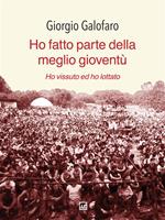  Ho fatto parte della meglio gioventù. Ho vissuto e ho lottato