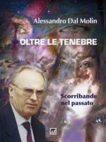   Oltre le tenebre. Scorribande nel passato