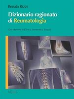   Dizionario ragionato di reumatologia. Con elementi di clinica, semeiotica, terapia