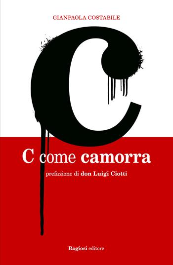 C come camorra - Gianpaola Costabile - Libro Rogiosi 2015 | Libraccio.it