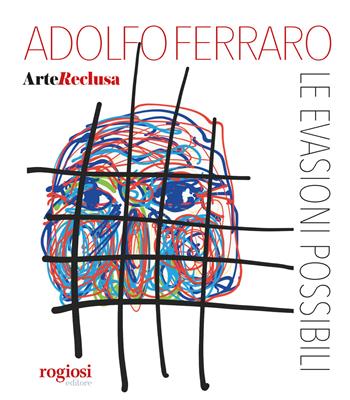 Arte reclusa. Le evasioni possibili - Adolfo Ferraro - Libro Rogiosi 2019 | Libraccio.it