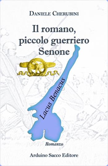 Il romano, piccolo guerriero Senone - Daniele Cherubini - Libro Sacco 2015 | Libraccio.it