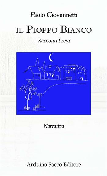 Il pioppo bianco. Racconti brevi - Paolo Giovannetti - Libro Sacco 2016 | Libraccio.it