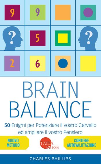 Brain balance. 50 enigmi per potenziare il vostro cervello ed ampliare il vostro pensiero - Charles Phillips - Libro Taita Press 2015 | Libraccio.it