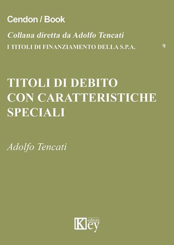 Titoli di debito con caratteristiche speciali - Adolfo Tencati - Libro Key Editore 2015, I titoli di finanziamento della s.p.a. | Libraccio.it