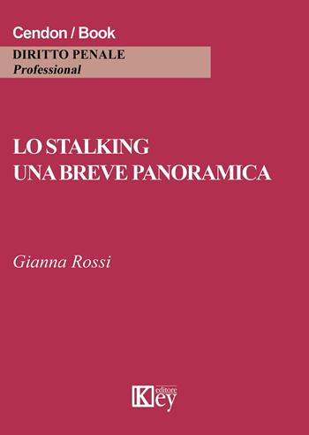 Lo stalking. Una breve panoramica - Gianna Rossi - Libro Key Editore 2015 | Libraccio.it