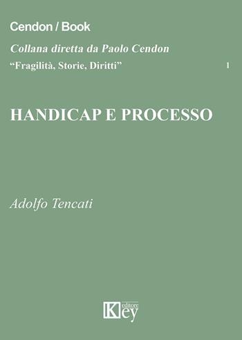 Handicap e processo - Adolfo Tencati - Libro Key Editore 2015, Fragilità, storie, diritti | Libraccio.it