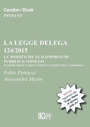 La legge delega 124/2015. Le modifiche al rapporto di pubblico impiego - Fabio Petracci, Alessandra Marin - Libro Key Editore 2016 | Libraccio.it