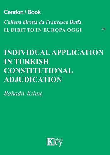 Individual application in Turkish constitutional adjudication court - Bahadir Kilinç - Libro Key Editore 2016, Il diritto in Europa oggi | Libraccio.it