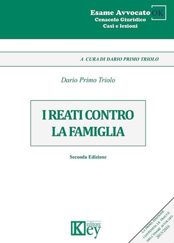 I reati contro la famiglia - Dario Primo Triolo - Libro Key Editore 2017, Cenacolo giuridico. Casi e lezioni | Libraccio.it