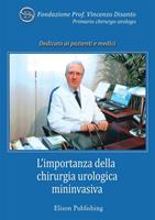   L'importanza della chirurgia urologica mininvasiva. In memoria del prof. Vincenzo Disanto, primario chirurgo urologo